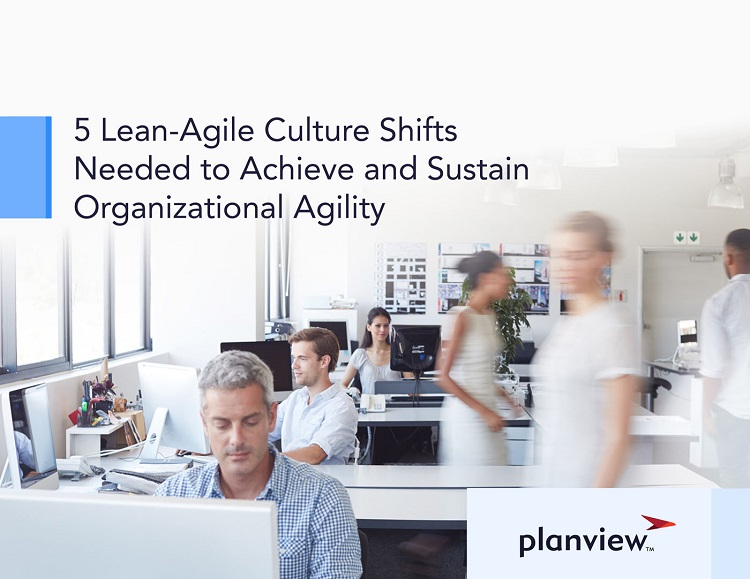 5 Lean-Agile Culture Shifts Needed to Achieve and Sustain Organizational Agility