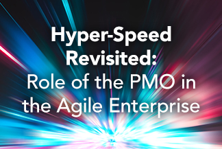HYPER-SPEED REVISITED: THE ROLE OF THE PMO IN THE AGILE ENTERPRISE