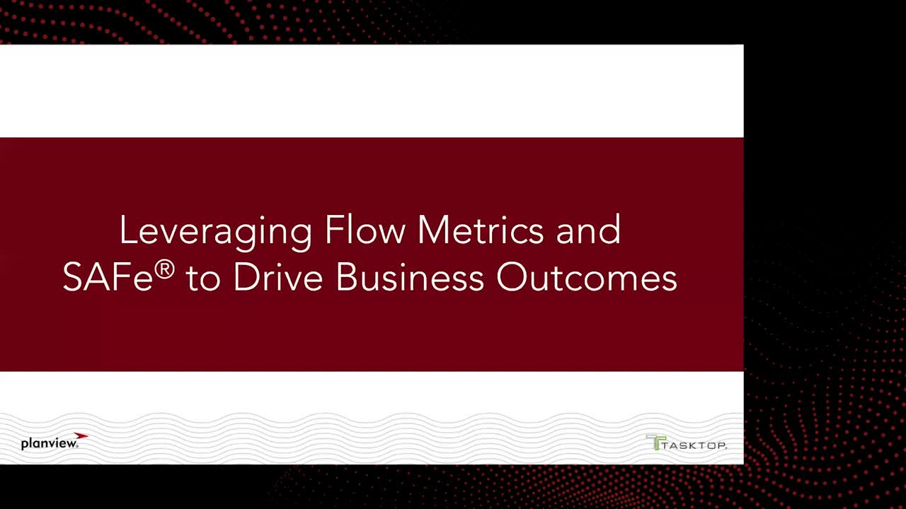 Leveraging Flow Metrics and SAFe® to Drive Business Outcomes