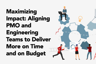 Maximizing Impact: Aligning PMO and Engineering Teams to Deliver More on Time and on Budget