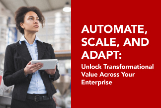 Automate, scale, and adapt: Unlock transformational value across your enterprise 