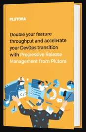 Double your Feature Throughput and Accelerate your DevOps Transition with Progressive Release Management